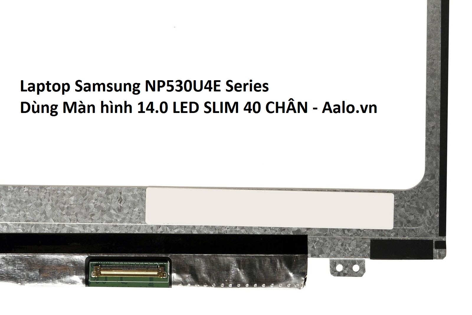 Màn hình Laptop Samsung NP530U4E Series - Aalo.vn