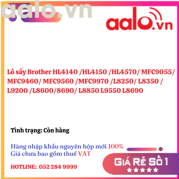 Lô sấy Brother HL4140 /HL4150 /HL4570/ MFC9055/MFC9460/ MFC9560 /MFC9970 /L8250/ L8350 /L9200 /L8600/8690/ L8850 L9550 L8690