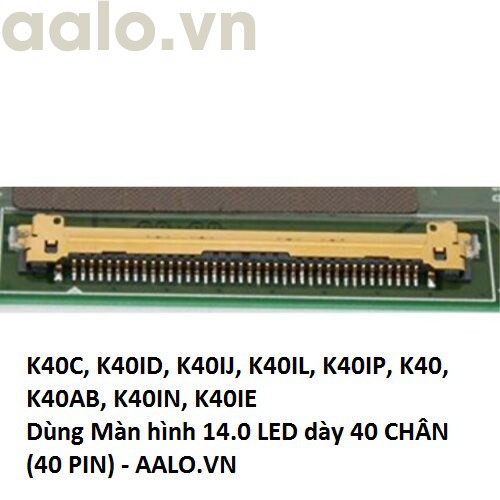 Màn hình laptop Asus K40AC, K40AD, K40AF, K40C, K40ID, K40IJ, K40IL, K40IP, K40, K40AB, K40IN, K40IE